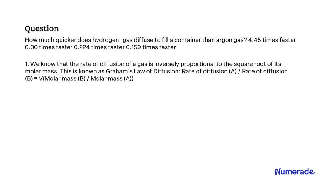 Solved How Much Quicker Does Hydrogen Gas Diffuse To Fill A Container Than Argon Gas 445 4400