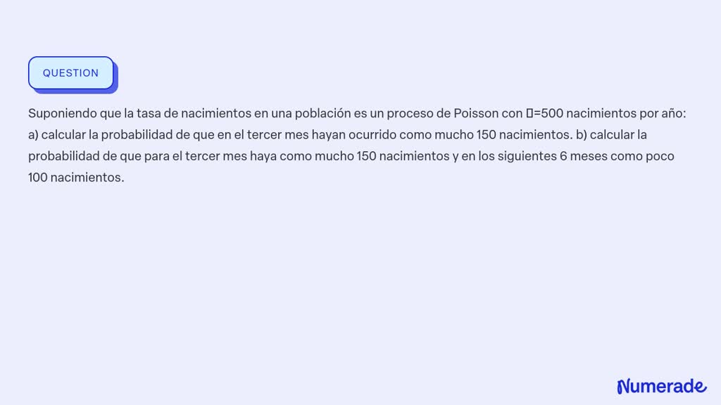 Solved Suponiendo Que La Tasa De Nacimientos En Una Población Es Un Proceso De Poisson Con 500 0482