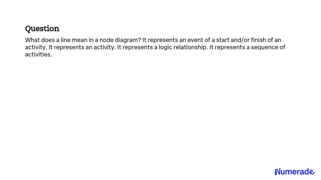 SOLVED: What does a line mean in a node diagram? It represents an event ...