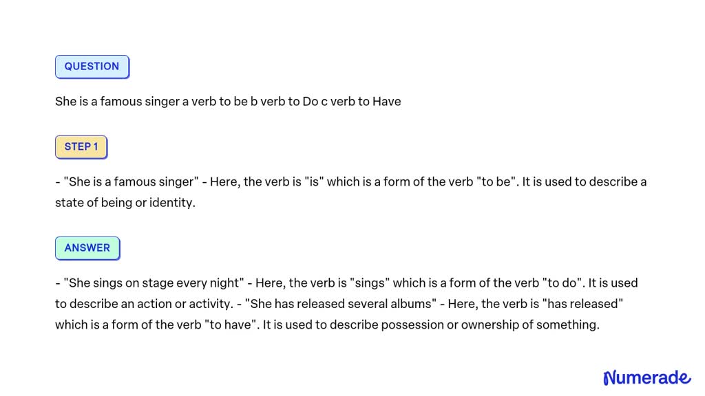 SOLVED: She is a famous singer a verb to be b verb to Do c verb to Have