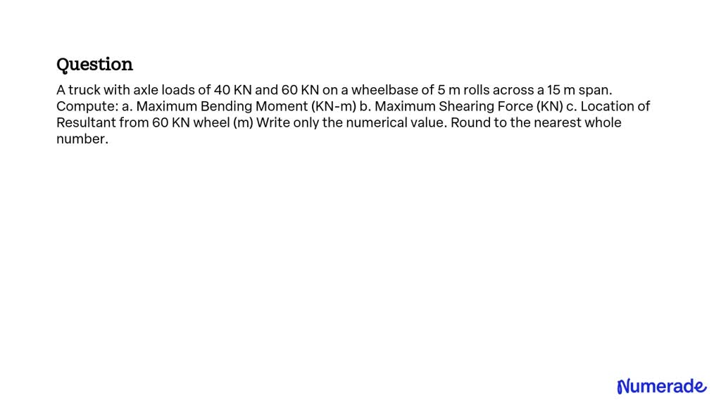 SOLVED: A truck with axle loads of 40 kN and 60 kN on a wheelbase of 5 ...