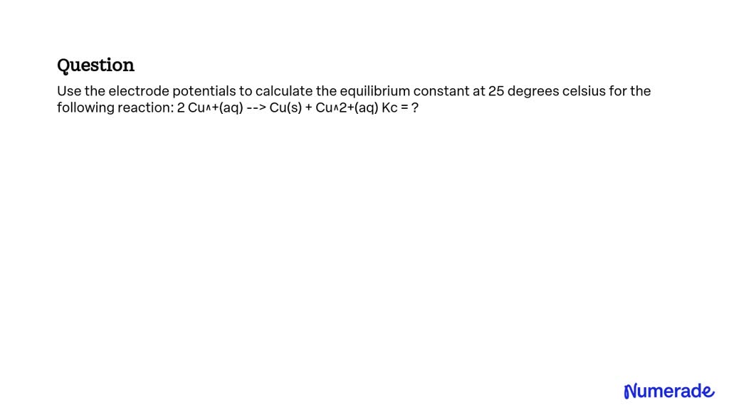 Solved Use The Electrode Potentials To Calculate The Equilibrium