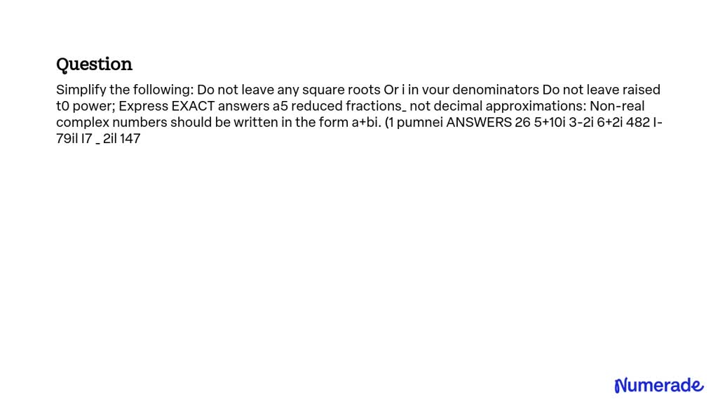 solved-simplify-the-following-do-not-leave-any-square-roots-or-i-in