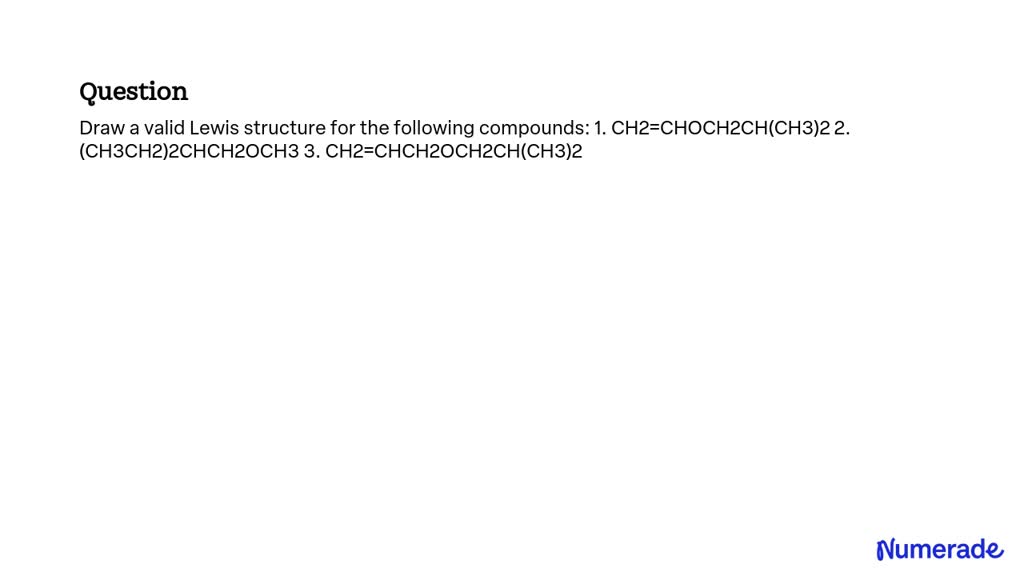 SOLVED: Draw a valid Lewis structure for the following compounds: 1 ...