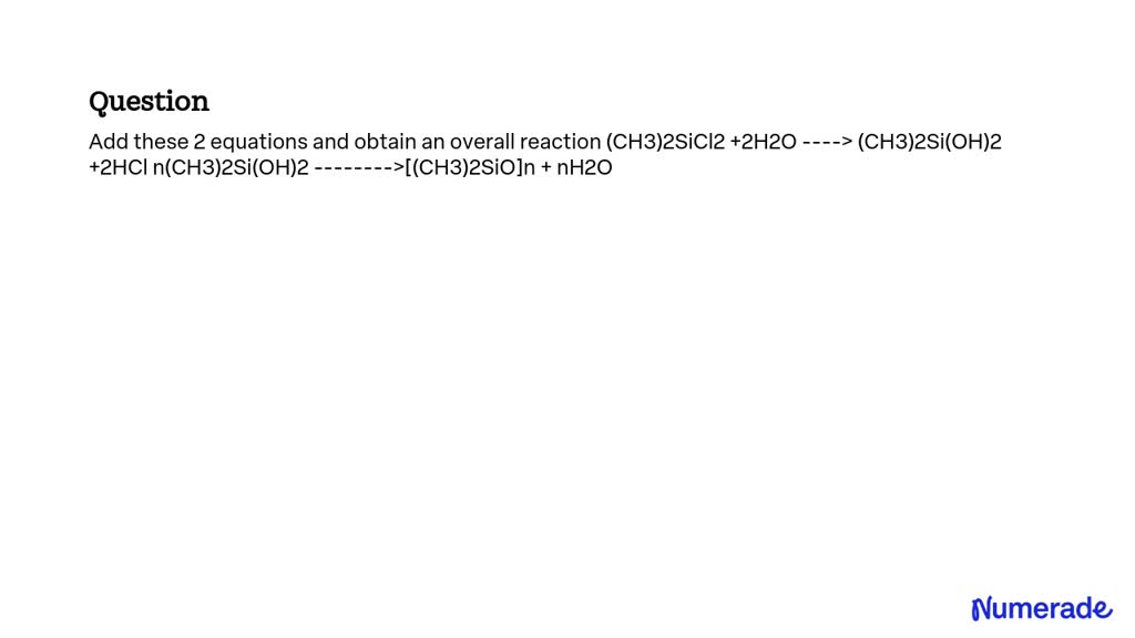 SOLVED: Add these two equations and obtain an overall reaction: (CH3 ...