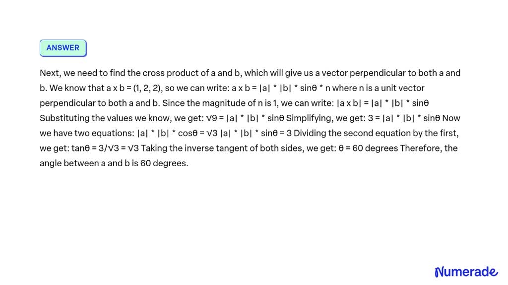 SOLVED: If A • B = √3 And A X B = (1, 2, 2), Find The Angle Between A ...