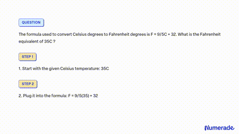 SOLVED: The formula used to convert Celsius degrees to Fahrenheit degrees  is F = 9C + 32. What is the Fahrenheit equivalent of 35Â°C? F = 9(35) + 32 F  = 315 + 32 F = 347