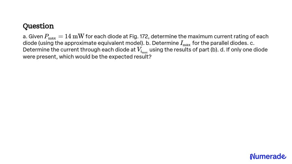 SOLVED: a. Given Pmax=14 mW for each diode at Fig. 172, determine the ...