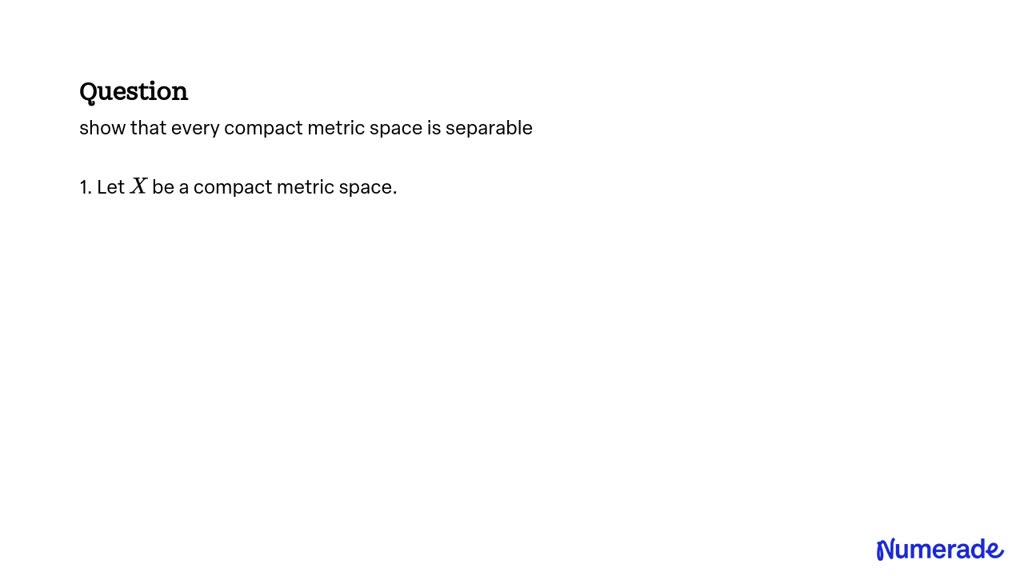 SOLVED: show that every compact metric space is separable