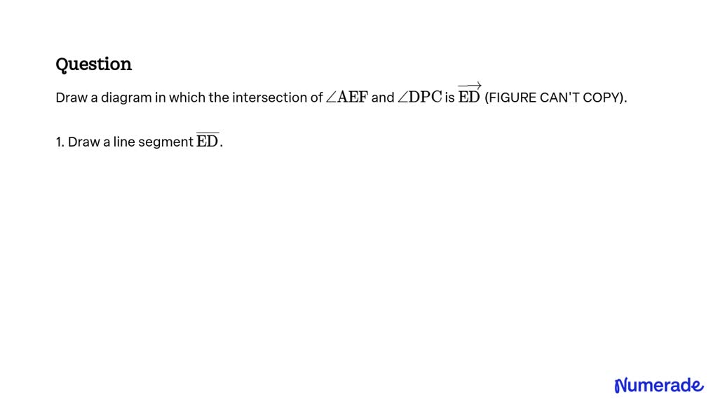 SOLVED: Draw a diagram in which the intersection of ∠AEF and ∠DPC is ED ...