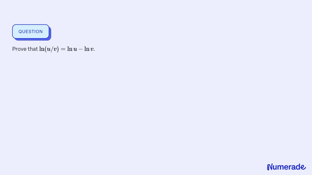 SOLVED:Prove that ln(u / v)=lnu-lnv.