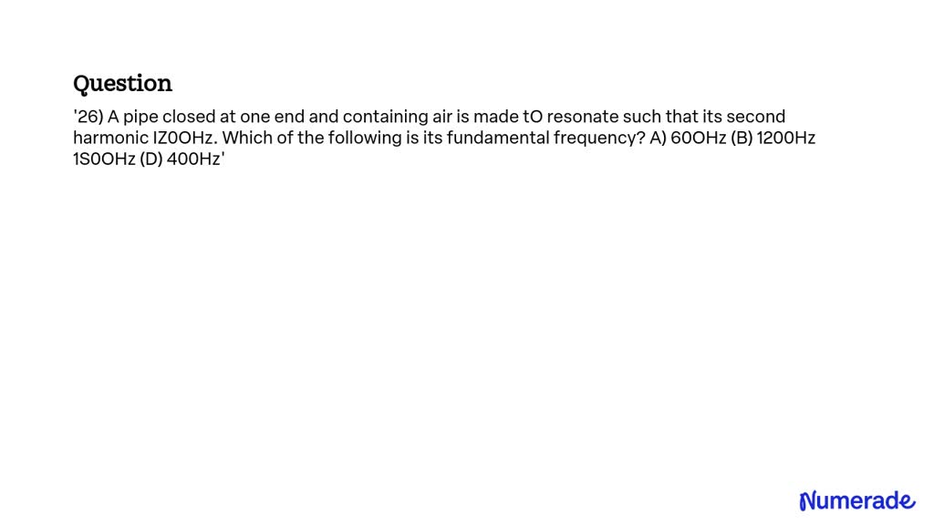 VIDEO solution: 26) A pipe closed at one end and containing air is made ...