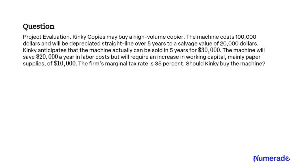 Project Evaluation: Kinky Copies may buy a high-volume copier. The