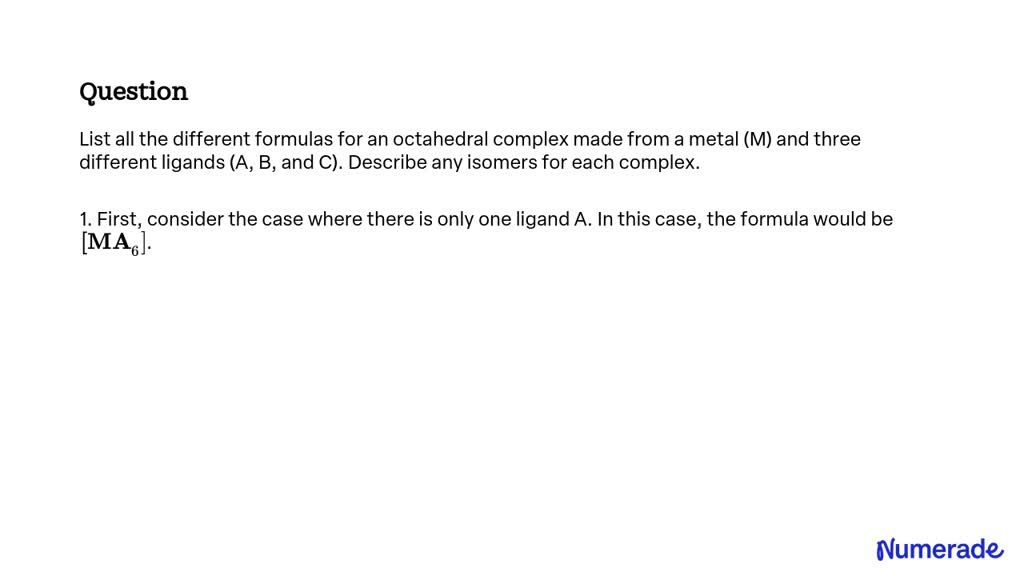 SOLVED: List all the different formulas for an octahedral complex made ...