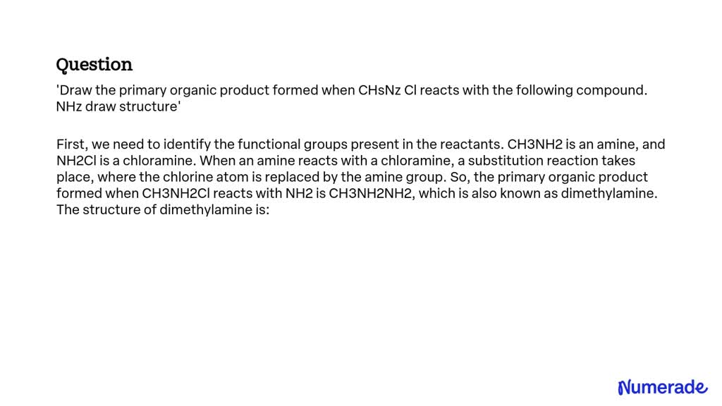 SOLVED: Draw the primary organic product formed when CH3NH2 reacts with ...