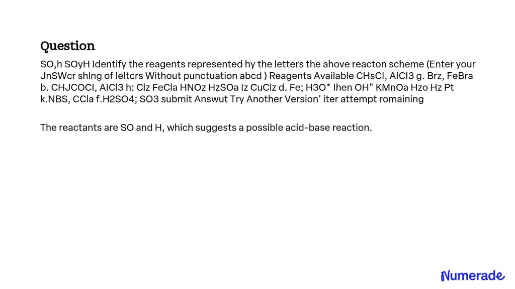 SOLVED: SO, h SOyH Identify the reagents represented by the letters in ...