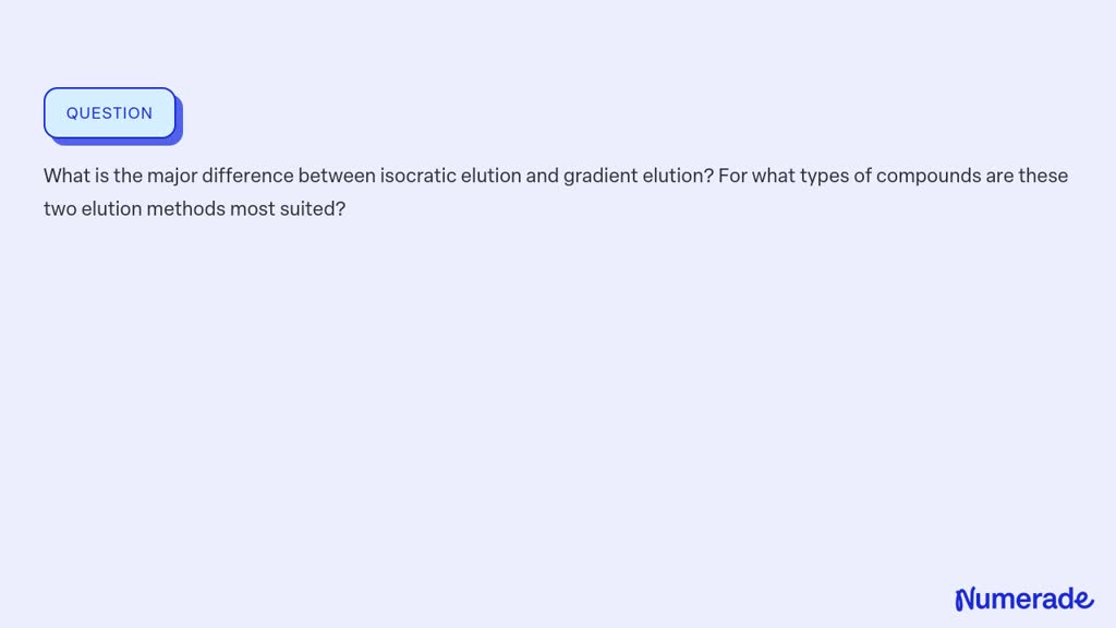 SOLVED: What is the major difference between isocratic elution and ...