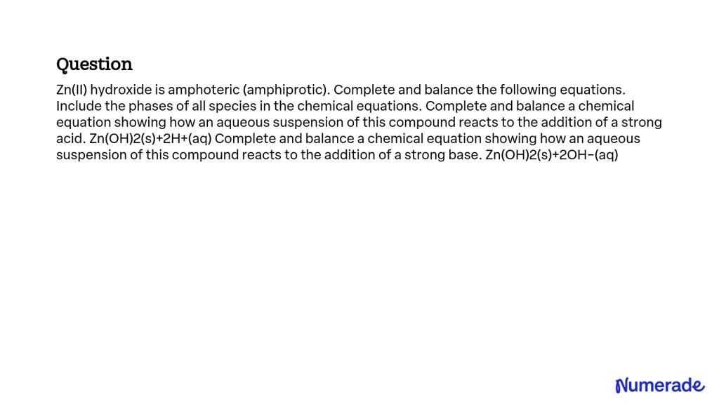 SOLVED: Zn(II) hydroxide is amphoteric (amphiprotic). Complete and