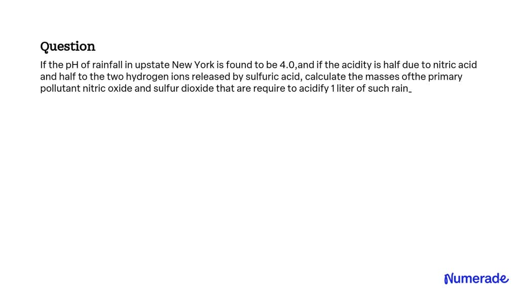 SOLVED: If the pH of rainfall in upstate New York is found to be 4.0 ...