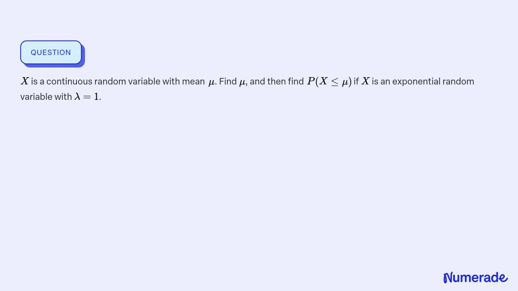 SOLVED: X is a continuous random variable with mean μ. Find μ, and then ...