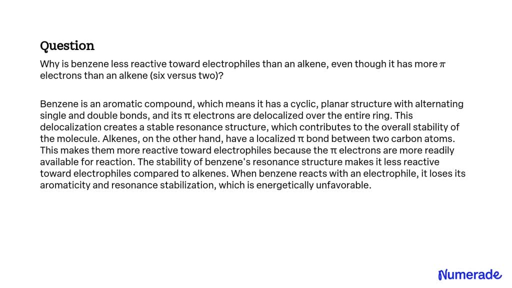 SOLVED:Why is benzene less reactive toward electrophiles than an alkene ...