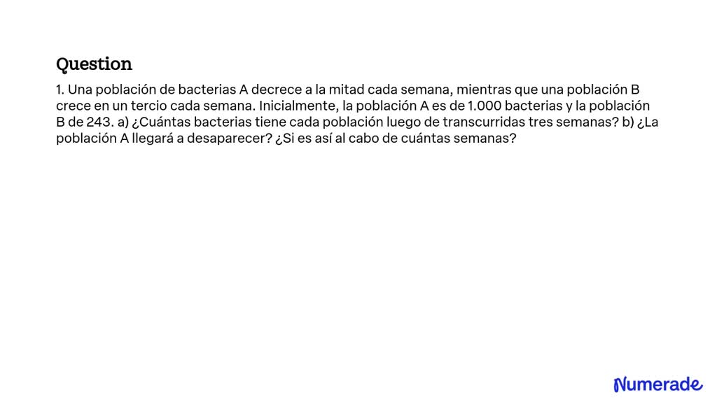 SOLVED: 1. Una Población De Bacterias A Decrece A La Mitad Cada Semana ...