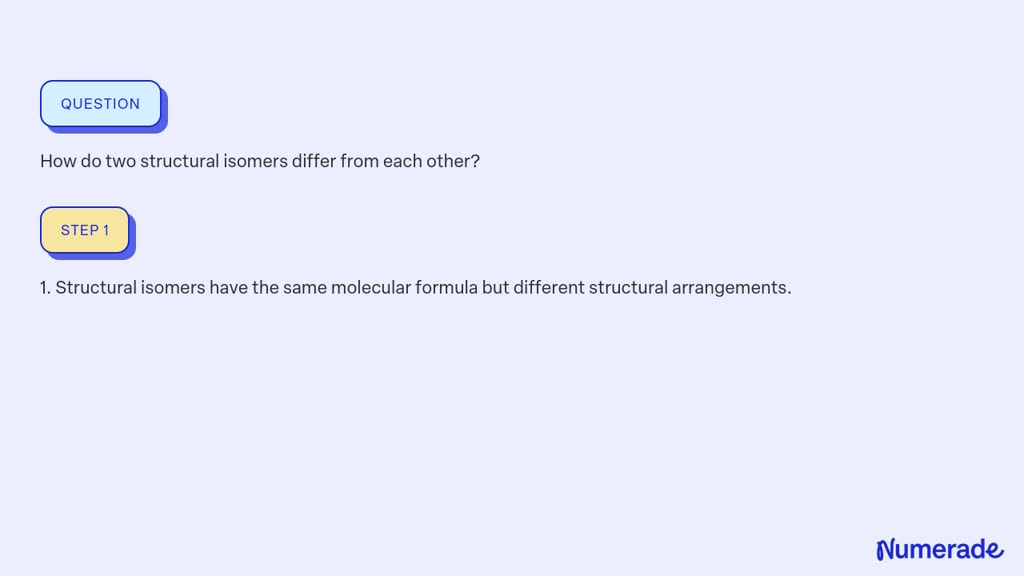 SOLVED:How do two structural isomers differ from each other?