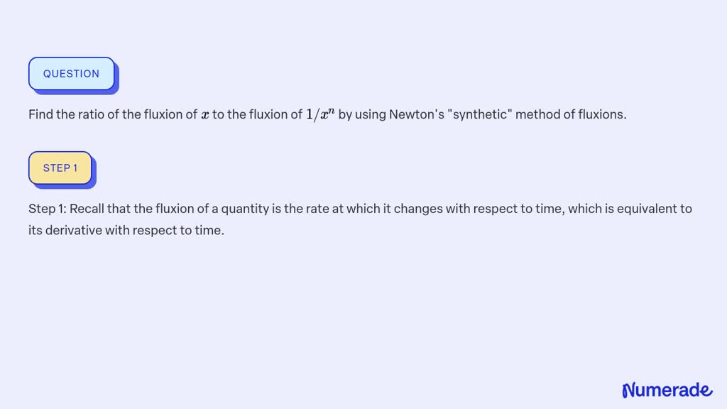 SOLVED:Find the ratio of the fluxion of x to the fluxion of 1 / x^n by ...