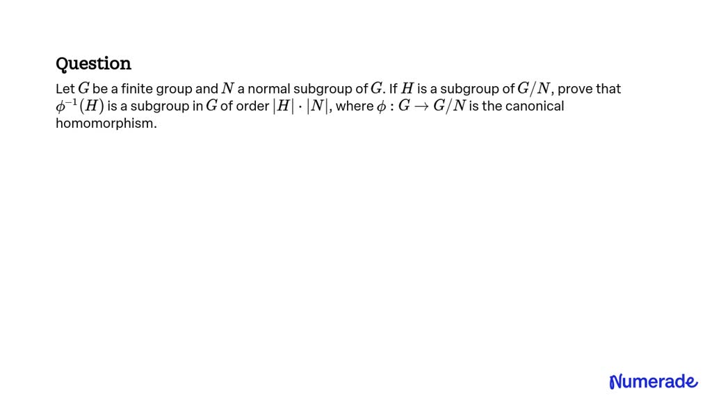 Solved Let G Be A Finite Group And N A Normal Subgroup Of G If H Is A