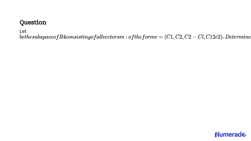 SOLVED: Let be the subspace ofℝ^4consisting of all vectorsvof the formv ...