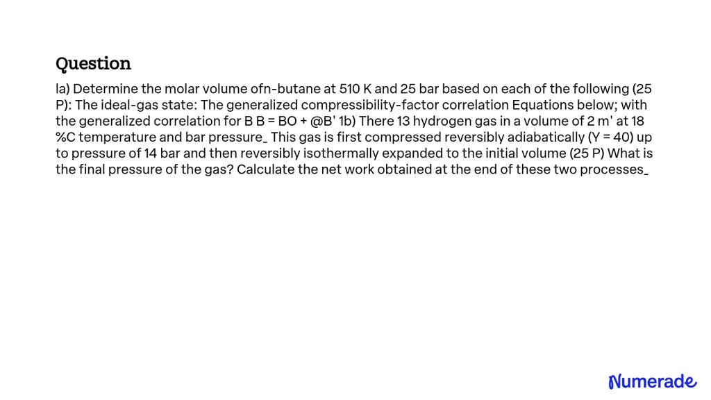 SOLVED: Determine the molar volume of n-butane at 510 K and 25 bar ...