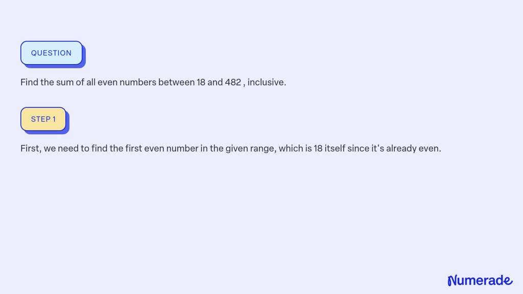 SOLVED:Find the sum of all even numbers between 18 and 482 , inclusive.