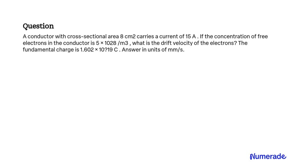 SOLVED: A conductor with cross-sectional area 8 cm2 carries a current ...