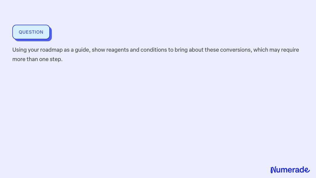 SOLVED:Using your roadmap as a guide, show reagents and conditions to ...
