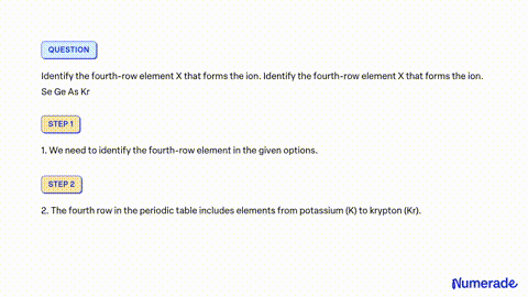 SOLVED Identify the element X present in the fourth row of the