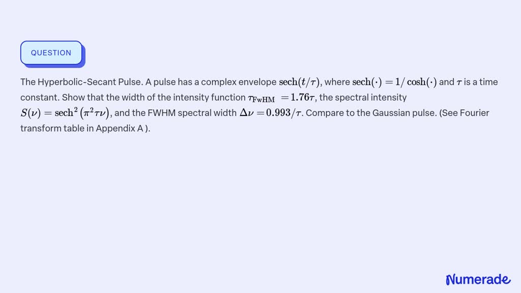 SOLVED:The Hyperbolic-Secant Pulse. A pulse has a complex envelope sech ...