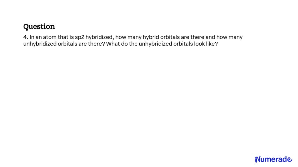 SOLVED: 4. In an atom that is sp2 hybridized, how many hybrid orbitals ...