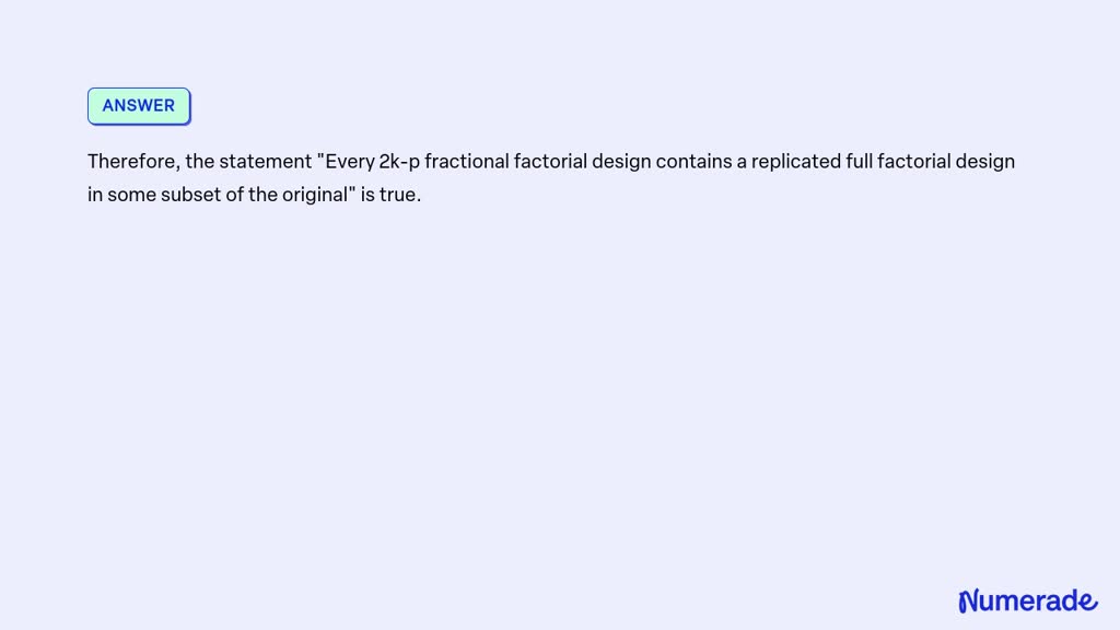 SOLVED Every 2kp fractional factorial design contains a replicated