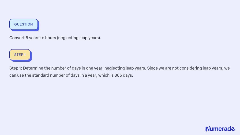 SOLVED: Convert 5 years to hours (neglecting leap years).