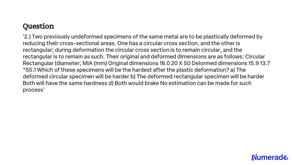 SOLVED: Two previously undeformed specimens of the same metal are to be ...