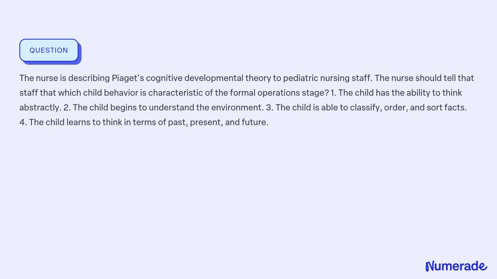 SOLVED The nurse is describing Piaget s cognitive developmental