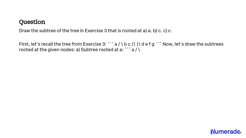 SOLVED:Draw the subtree of the tree in Exercise 3 that is rooted at a ...