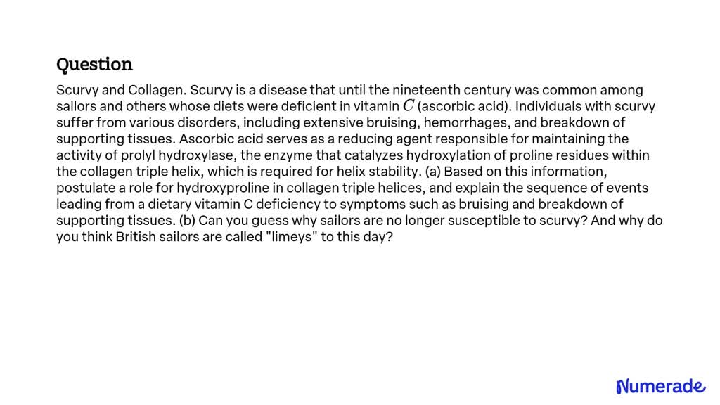 SOLVED:Scurvy and Collagen. Scurvy is a disease that until the ...