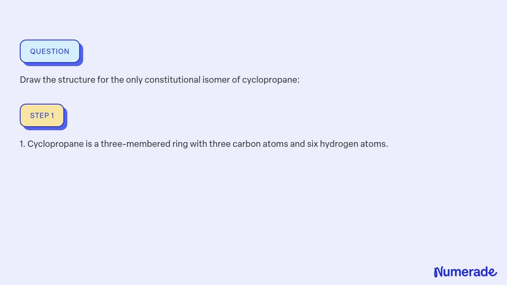 Draw the structure for the only constitutional isomer of cyclopropane ...