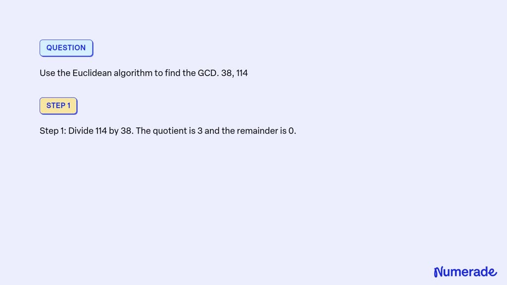 SOLVED: Use the Euclidean algorithm to find the GCD. 38, 114