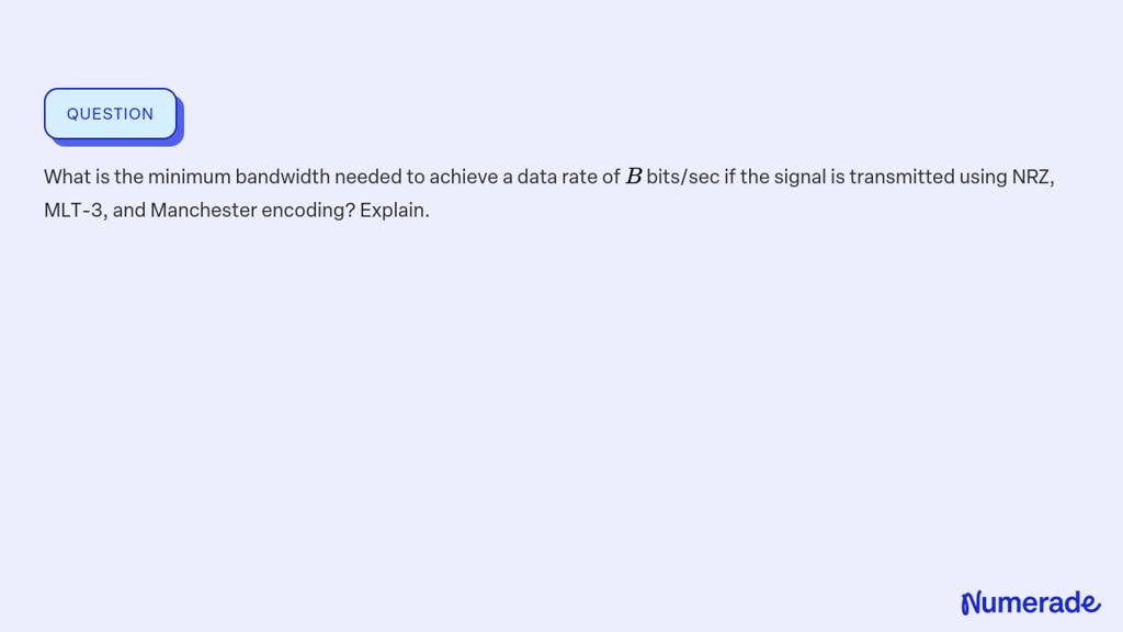 SOLVED: What is the minimum bandwidth needed to achieve a data rate of ...