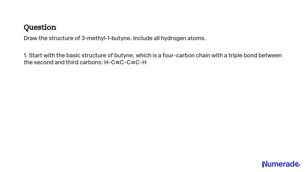 SOLVED Draw the structure of 3methyl1butyne. Include all hydrogen