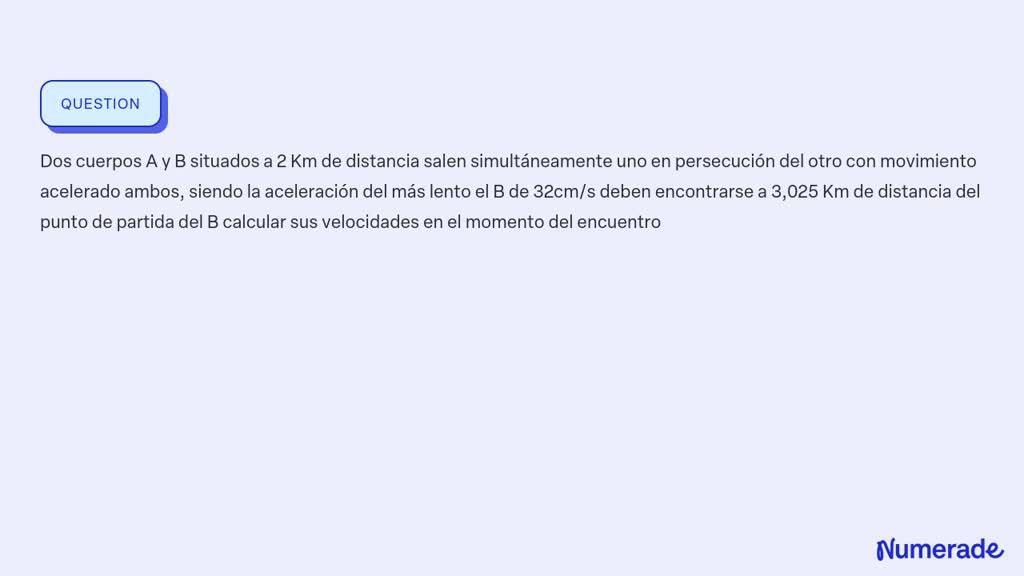 SOLVED: Dos Cuerpos A Y B Situados A 2 Km De Distancia Salen ...