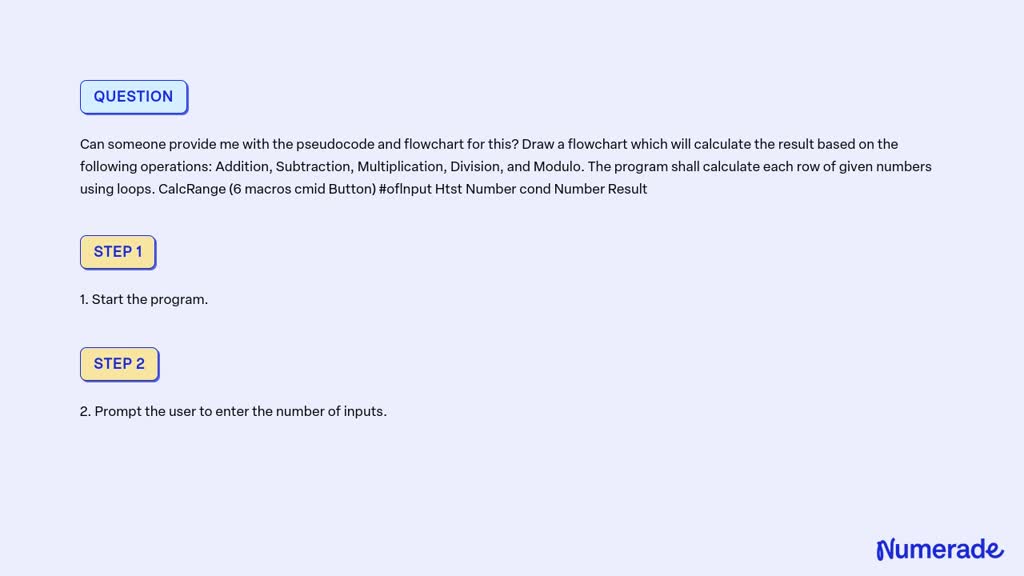 SOLVED: Can someone provide me with the pseudocode and flowchart for ...