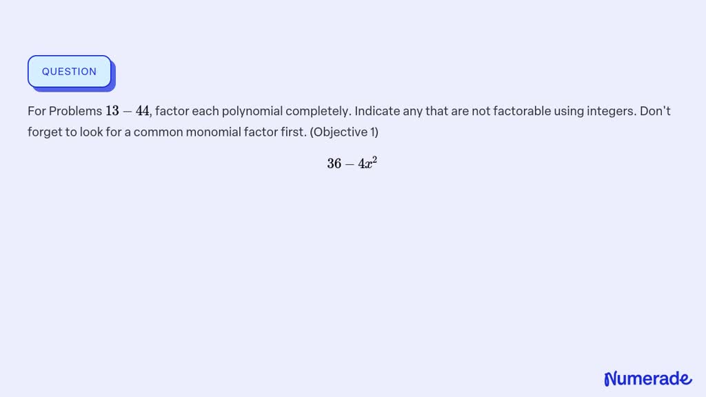 SOLVED: For Problems 13-44, Factor Each Polynomial Completely. Indicate ...